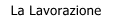 La Lavorazione